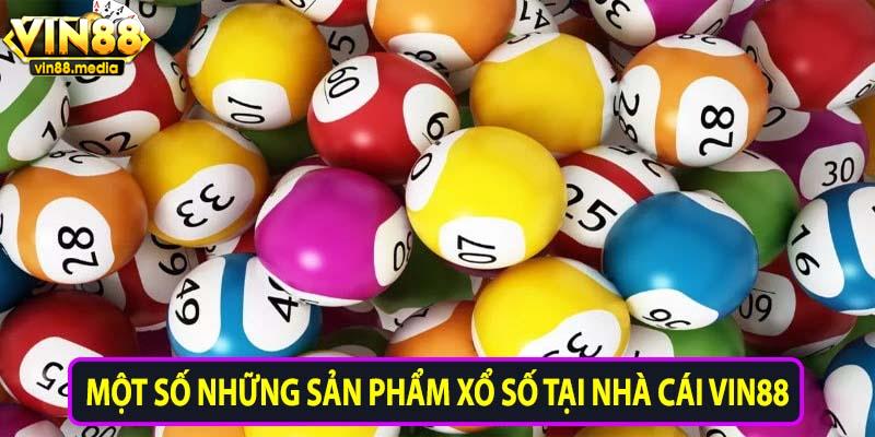 Một số những sản phẩm xổ số tại nhà cái Vin88
